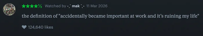 A review by user "mak" from March 11, 2026, reads, "the definition of 'accidentally became important at work and it's ruining my life,'" with 124,640 likes