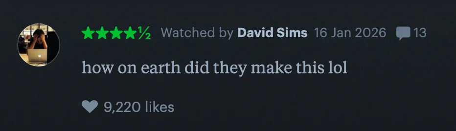 Comment on a movie review: "How on earth did they make this lol" with 9,220 likes