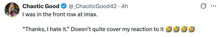 Tweet by Chaotic Good: "I was in the front row at imax. 'Thanks, I hate it.' Doesn’t quite cover my reaction to it" with laughing emojis
