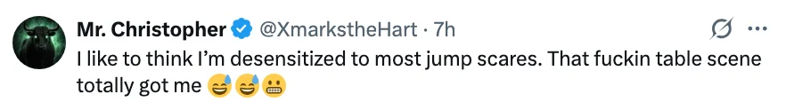 Tweet by Mr. Christopher: "I like to think I’m desensitized to most jump scares. That table scene totally got me." with laughing emojis