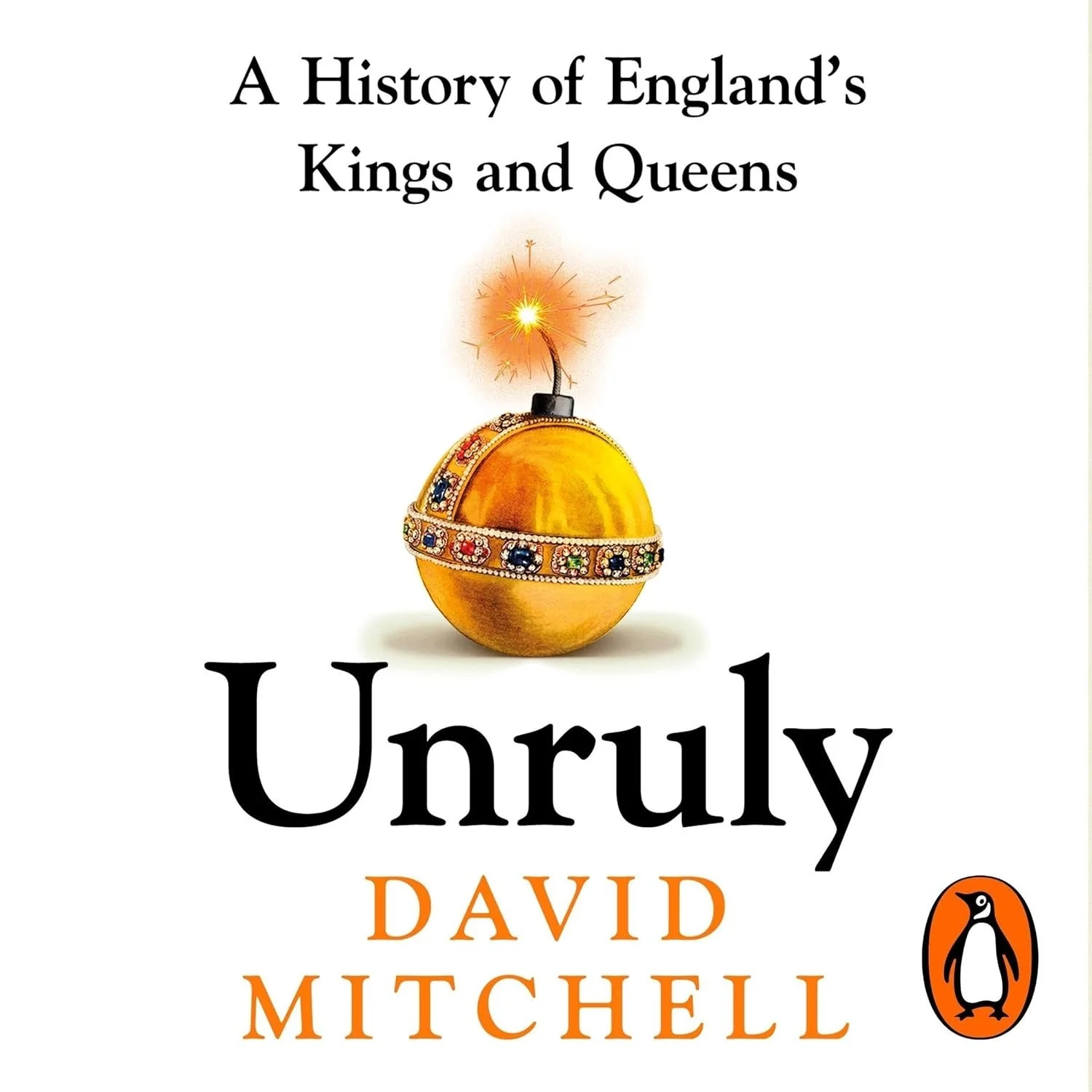 Book cover: "Unruly: A History of England’s Kings and Queens" by David Mitchell, features a jeweled orb with a lit fuse
