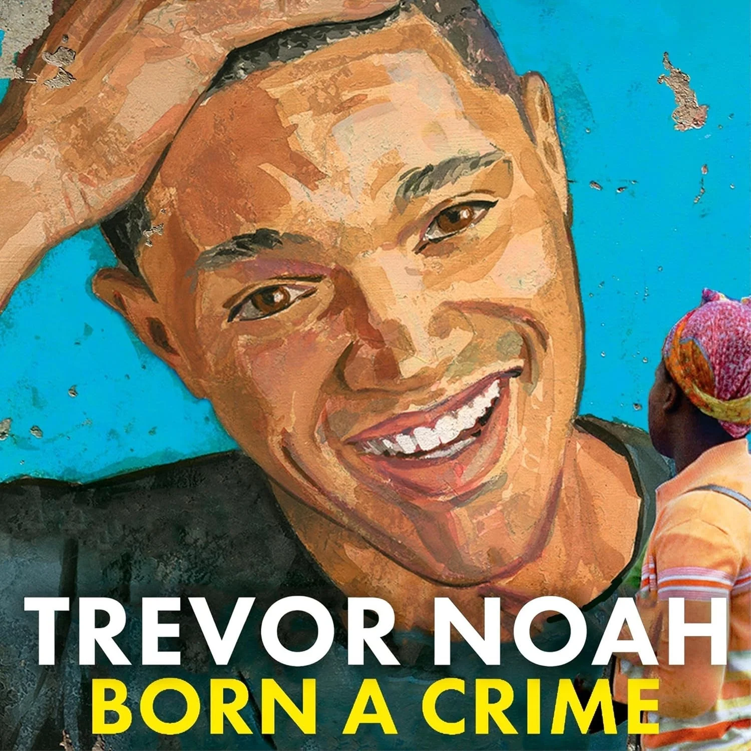 Illustrated cover of "Born a Crime" depicts a smiling person with short hair and a hand on their head. A small figure looks up at the illustration