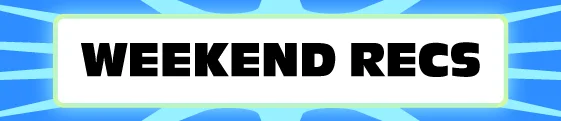 Text stating "Weekend Recs" in bold lettering with a dynamic background
