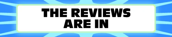 Text saying "The reviews are in" with a bright burst background