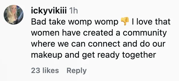 Comment expressing disagreement, praising women's community for connection and shared makeup routines. 23 likes